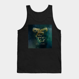 You belong where you're loved. Emma Carstairs Tank Top